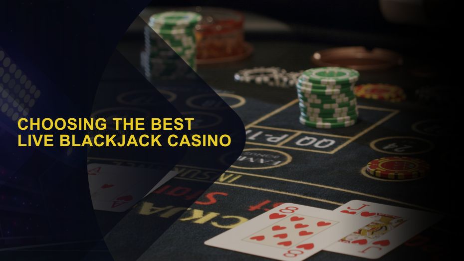 Choosing the Best Live Blackjack Casino