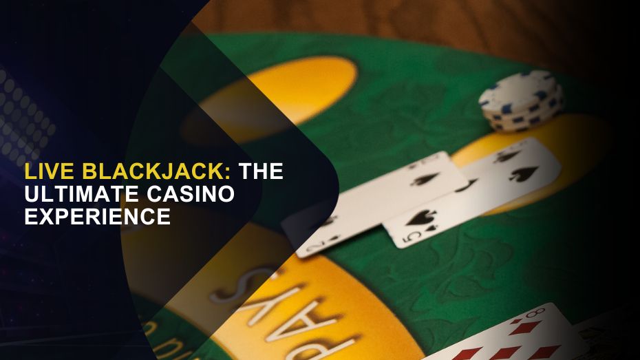 Live Blackjack: The Ultimate Casino
