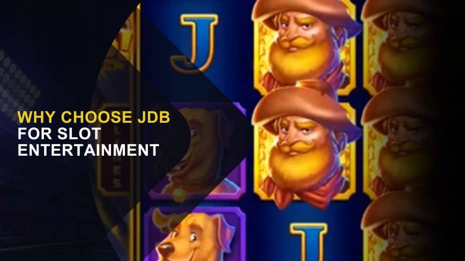 Why Choose JDB for Slot Entertainment